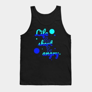 Life is too short to be angry - sky Tank Top